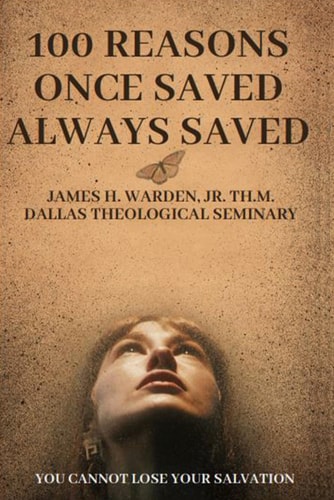 100 Reasons Once Saved Always Saved You Cannot Lose Your Salvation
