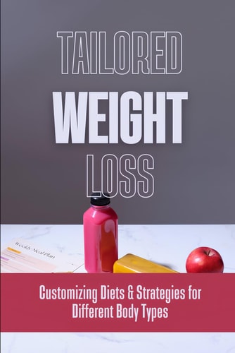 Tailored Weight Loss Customizing Diets & Strategies for Different Body Types