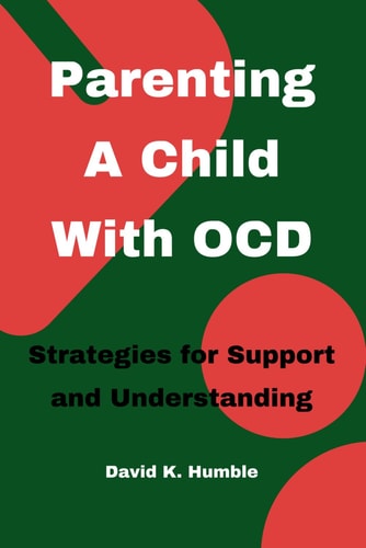 Parenting A Child With OCD Strategies for Support and Understanding