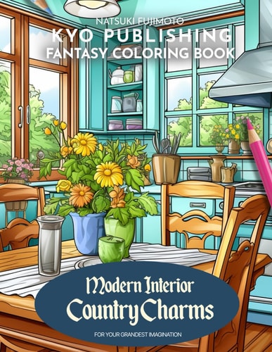 Fantasy Coloring Book Modern Interior Country Charms Experience the Cozy Country Life by Coloring the Country Interiors with 40+ Captivating Scenes