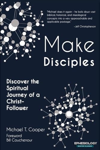 Make Disciples Discover the Spiritual Journey of a Christ-Follower