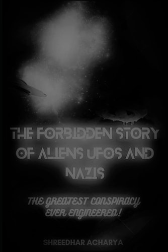 The Forbidden Story of Aliens, UFOs and Nazis! The Greatest Conspiracy Ever Engineered!!