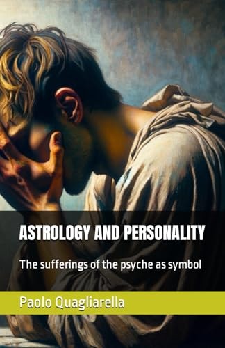 Astrology and Personality The Sufferings of the Psyche as Symbol