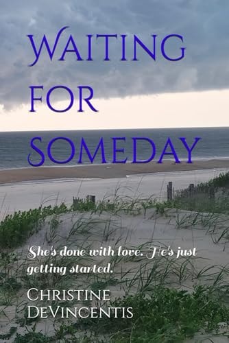 Waiting for Someday She's Done with Love. He's Just Getting Started.