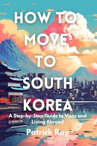 How to Move to South Korea A Step-by-Step Guide to Visas and Living Abroad