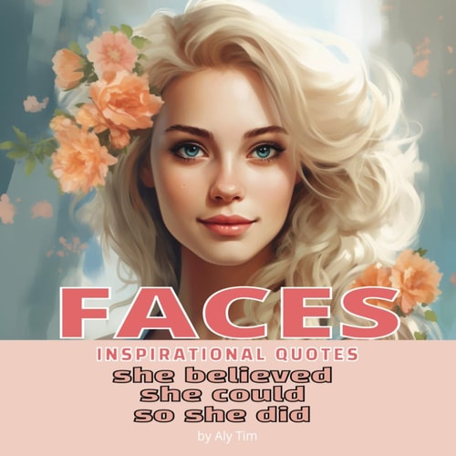 Faces She Believed She Could So She Did: Inspirational Book of Quotes for Girls and Women