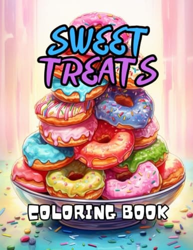 Sweet Treats Coloring Book 40 Images 8.5x11 Desserts, Cakes, Donuts, Sweets Mindful Coloring and Stress Relief for Kids, Teens, Adults, and Seniors
