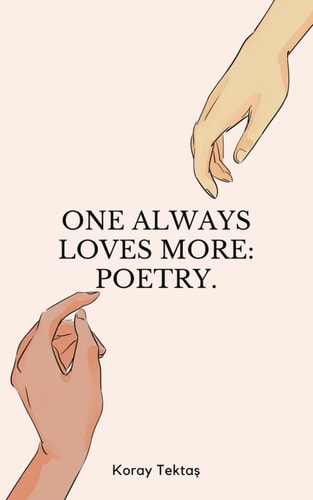One Always Loves More Poetry.
