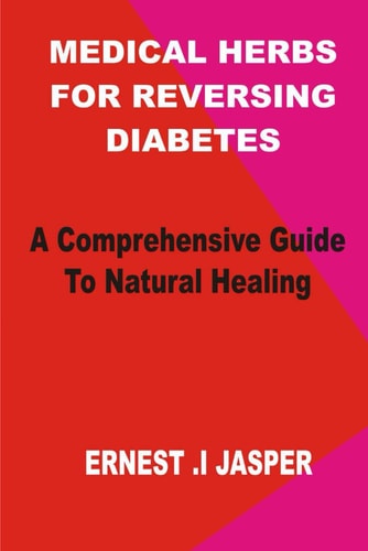 Medicinal Herbs for Reversing Diabetes A Comprehensive Guide to Natural Healing