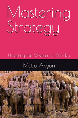 Mastering Strategy Unveiling the Wisdom of Sun Tzu
