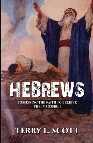 Hebrews Possessing the Faith to Believe the Impossible