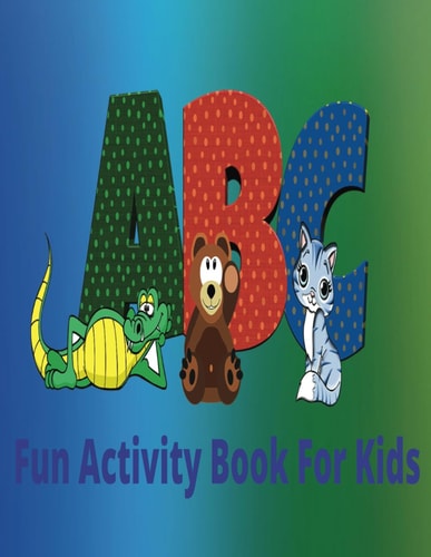Fun Activity Book For Kids A Book Filled With Activities That Are Fun And Challenging For Children Ages 4-8