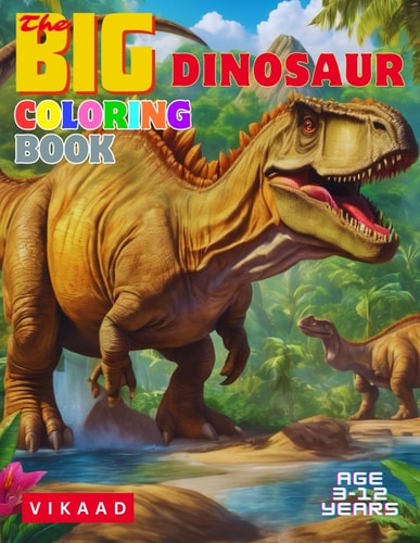 The BIG Dinosaur Coloring Book A Fun Exciting Dinosaur Coloring Book for Kids 3-12 Years