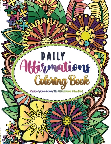 Daily Affirmations Coloring Book Color Your Way to a Positive Mindset