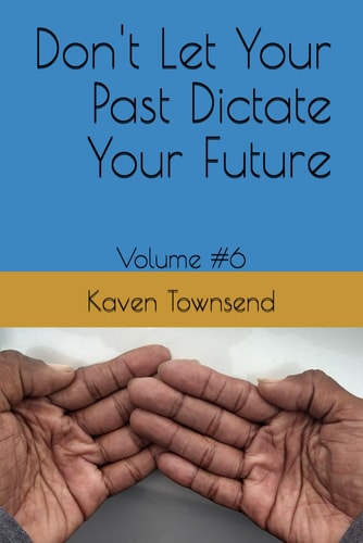 Don't Let Your Past Dictate Your Future Volume #6