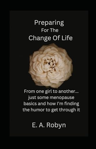 Preparing for the Change of Life From One Girl to Another... Just Some Menopause Basics and how I'm Finding the Humor to Get Through it