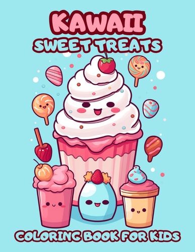 Kawaii Sweet Treats Coloring Book For Kids Whimsical Desserts To Color And Delight