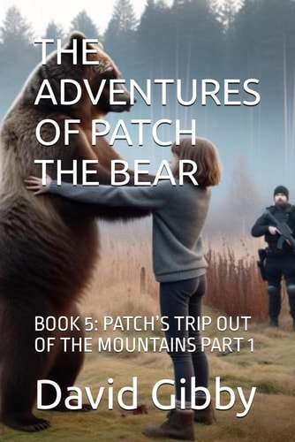The Adventures of Patch the Bear Book 5: Patch's Trip Out of the Mountains Part 1