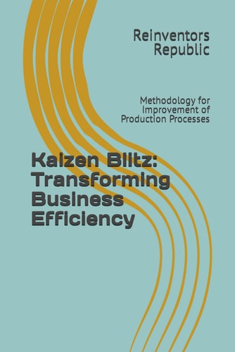 Kaizen Blitz Transforming Business Efficiency: Methodology for Improvement of Production Processes