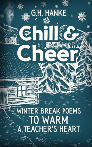 Chill & Cheer, Winter Break Poems to Warm a Teacher's Heart Gift Book for Teachers & Educators