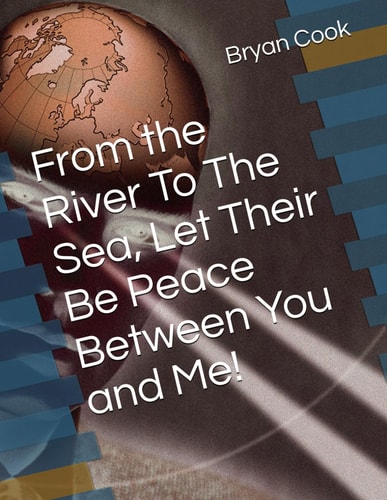 From the River To The Sea, Let Their Be Peace Between You and Me!