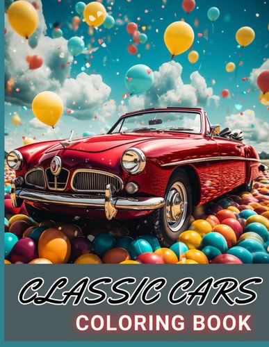 Classic Cars Coloring Book for Adult 100+ Amazing Coloring Pages for All Ages