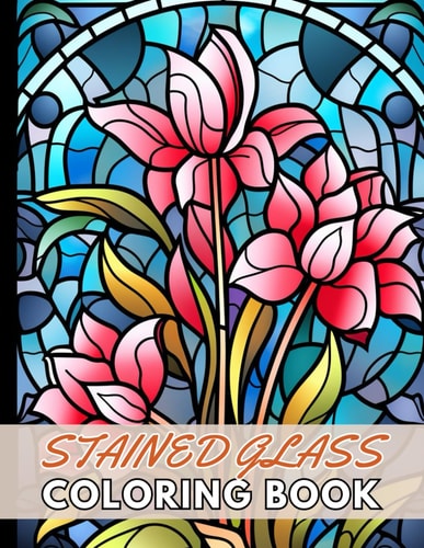 Stained Glass Flower Coloring Book New and Exciting Designs Suitable for All Ages