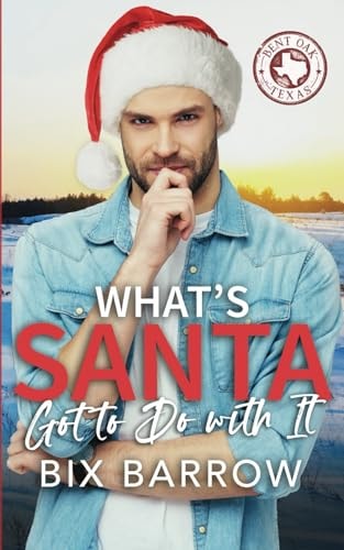 What's Santa Got to Do with It? A Holiday MM Romance with Humor, Pets, and Suspense (A Bent Oak, Texas Novel)