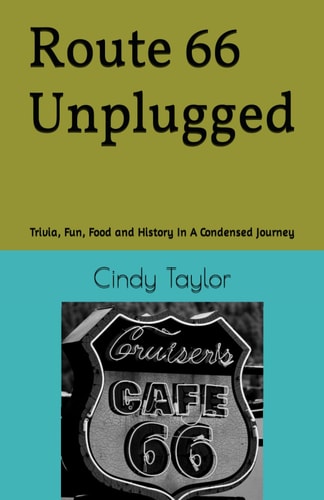 Route 66 Unplugged Trivia, Fun, Food and History In A Condensed Journey