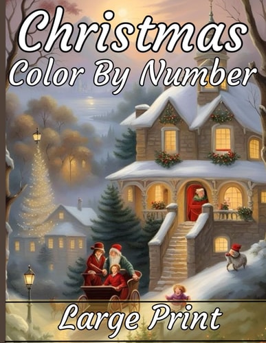 Christmas Color By Number Coloring Book Large Print Color By Numbers of Christmas Winter Scenes Coloring Page For Adults, Seniors, Teens, Kids, Women