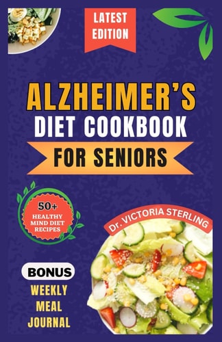 Alzheimer's Diet Cookbook for Seniors Quick and Delicious Mind Diet Recipes to Boost Brain Function, Combat Memory Disorders, Alzheimer's, and Dementia