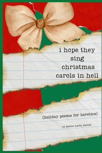I Hope They Sing Christmas Carols in Hell Holiday Poetry for Heretics