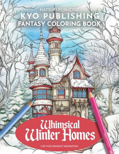 Fantasy Coloring Book Whimsical Winter Homes Captivating Winter Hideaways - Get Lost in 40+ High-Quality Pages For Your Coloring Enjoyment