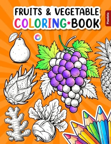 Fruits And Vegetables Coloring Book A Creative Journey Through Nature's Art, Coloring And Learn For Anyone