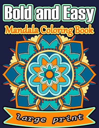 LARGE PRINT BOLD AND EASY MANDALAS COLORING BOOK 100 Simple and Unique Mandalas for Adults,... Seniors, Dementia, Beginners and Kids to Stress &.