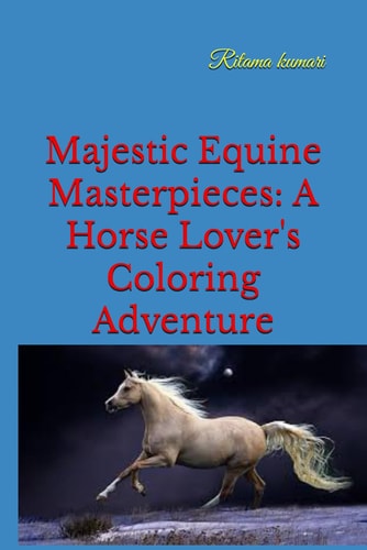 Majestic Equine Masterpieces A Horse Lover's Coloring Adventure