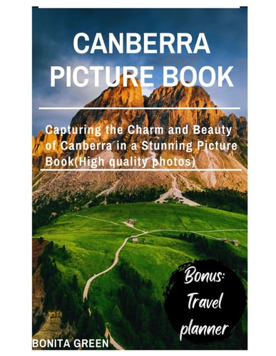 Canberra Picture Book Capturing the Charm and Beauty of Canberra in a Stunning Picture Book(High Quality Photos)