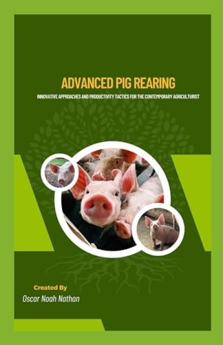 Advanced Pig Rearing Innovative Approaches and Productivity Tactics for the Contemporary Agriculturist