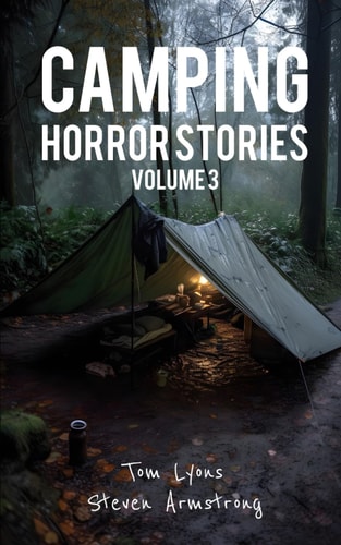 Camping Horror Stories, Volume 3 Strange Encounters with the Unknown