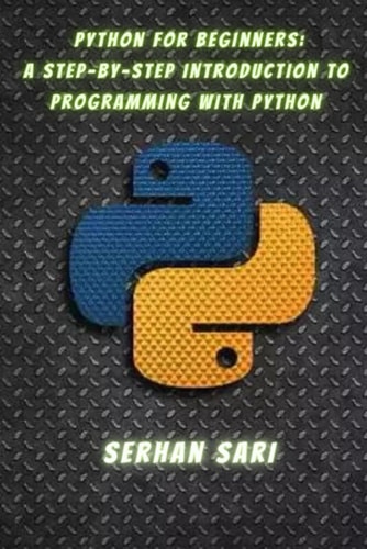Python for Beginners A Step-by-Step Introduction to Programming with Python Building a Strong Foundation in Python Programming for Absolute Beginners