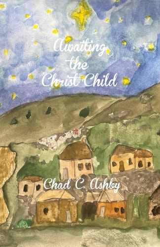 Awaiting the Christ Child Anticipating the Coming of Christmas Through Salvation History