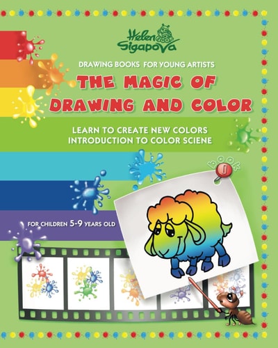The Magic of Drawing and Color for Young Artists Learn to Create New Colors. Introduction to Color Science