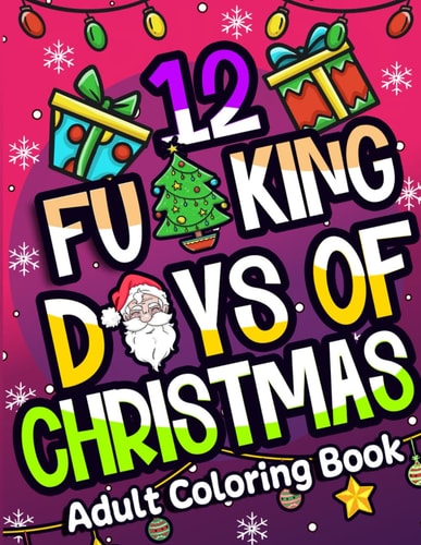 12 Fucking Days of Christmas Adult Sweary Coloring Book