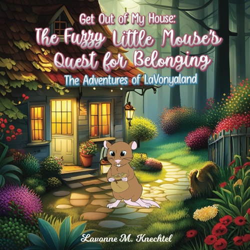 Get Out of My House The Fuzzy Little Mouse's Quest for Belonging: The Adventures of Lavonyaland