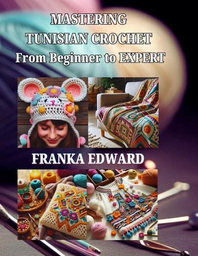 Mastering Tunisian Crochet From Beginner to Expert