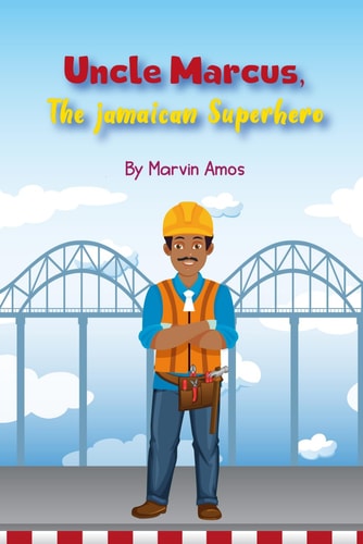 Uncle Marcus, The Jamaican Superhero Uncle Marcus, Jamaican Super Hero, Community, Kindness Building, Children Book