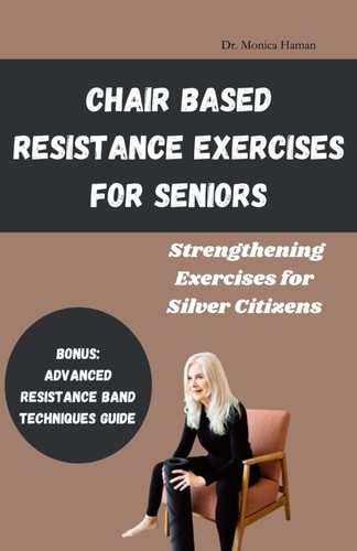 Chair Based Resistance Exercises for Seniors Strengthening Exercises for Silver Citizens