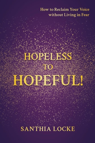 Hopeless to Hopeful! How to Reclaim Your Voice Without Living in Fear