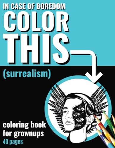 In Case of Boredom Color This (Surrealism) - Coloring Book for Grown-ups Relax with Our Surrealist Coloring Pages for Adults. Step Into a Calming World of Creativity and Mindfulness, Leaving Stress and Boredom Behind.