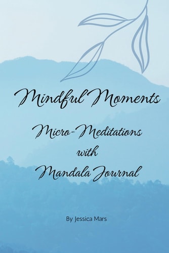 Mindful Moments Micro-Meditations with Mandala Journal